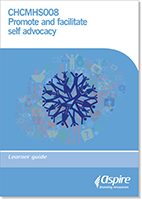 Image for CHCMHS008 Promote and facilitate self-advocacy : learner guide.