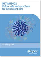 HLTWHS002, Follow safe work practices for direct client care. Learner guide (2019) - Book